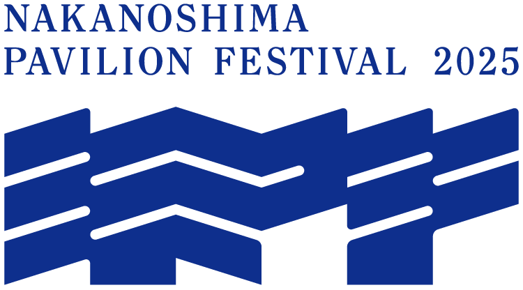 NAKANOSHIMA PAVILION FESTIVAL 2025
